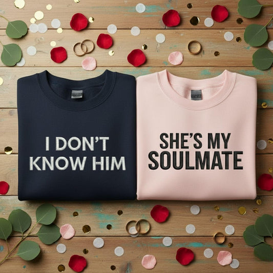 Funny Couples Embroidered Sweatshirt Shes My Soulmate I Dont Know Him Matching Shirts Valentines Anniversary Gift For Wife Husband
