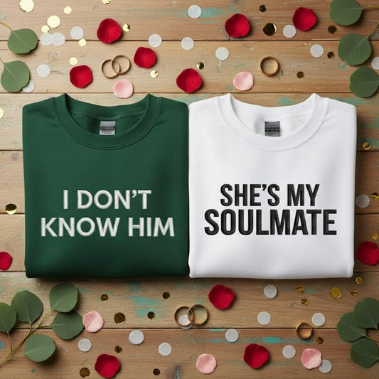 Funny Couples Embroidered Sweatshirt Shes My Soulmate I Dont Know Him Matching Shirts Valentines Anniversary Gift For Wife Husband