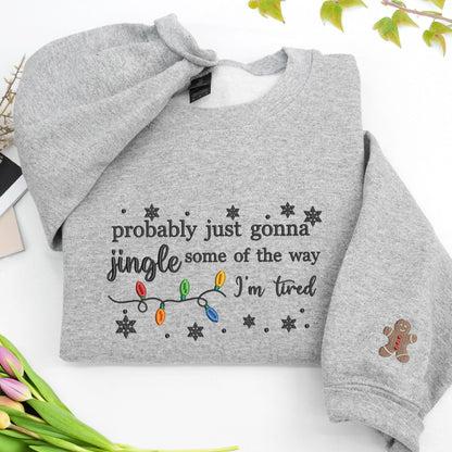 Embroidered Christmas Jingle Song Sweatshirt: Probably Just Gonna Jingle Some Of The Way I'm Tired, Xmas Gift