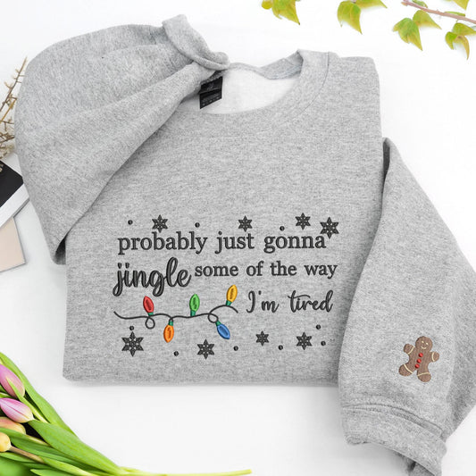 Embroidered Christmas Jingle Song Sweatshirt: Probably Just Gonna Jingle Some Of The Way I'm Tired, Xmas Gift