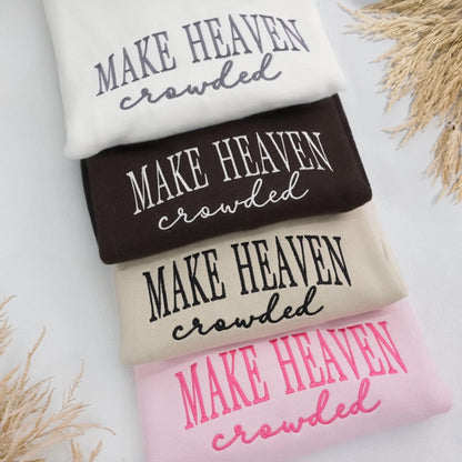 Make Heaven Crowded Embroidered Sweatshirt – Christian Quote Sweater – Faith Based Apparel – Religious Gift for Women or Men