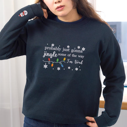 Embroidered Christmas Jingle Song Sweatshirt: Probably Just Gonna Jingle Some Of The Way I'm Tired, Xmas Gift