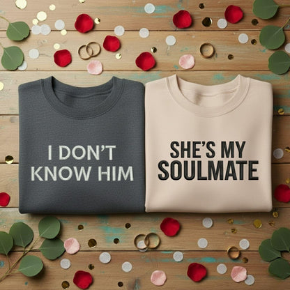 Funny Couples Embroidered Sweatshirt Shes My Soulmate I Dont Know Him Matching Shirts Valentines Anniversary Gift For Wife Husband