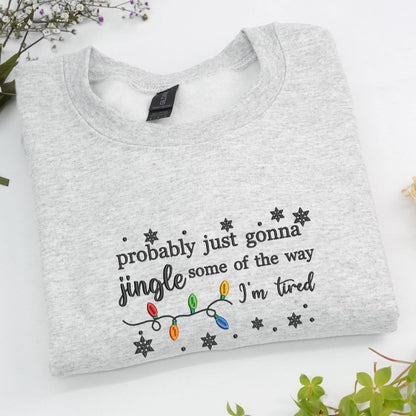 Embroidered Christmas Jingle Song Sweatshirt: Probably Just Gonna Jingle Some Of The Way I'm Tired, Xmas Gift