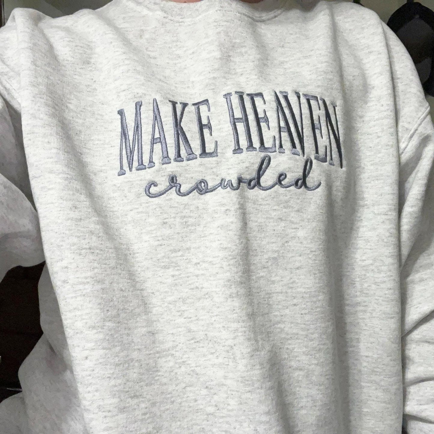 Make Heaven Crowded Embroidered Sweatshirt – Christian Quote Sweater – Faith Based Apparel – Religious Gift for Women or Men