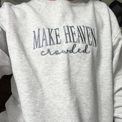 Make Heaven Crowded Embroidered Sweatshirt – Christian Quote Sweater – Faith Based Apparel – Religious Gift for Women or Men