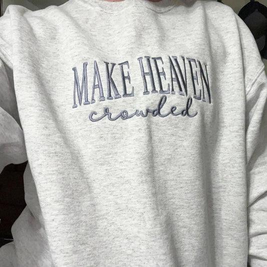 Make Heaven Crowded Embroidered Sweatshirt – Christian Quote Sweater – Faith Based Apparel – Religious Gift for Women or Men