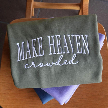 Make Heaven Crowded Embroidered Sweatshirt – Christian Quote Sweater – Faith Based Apparel – Religious Gift for Women or Men