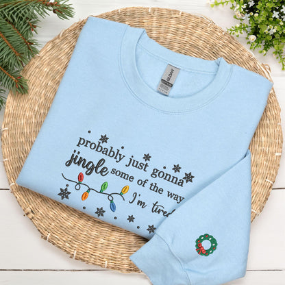 Embroidered Christmas Jingle Song Sweatshirt: Probably Just Gonna Jingle Some Of The Way I'm Tired, Xmas Gift