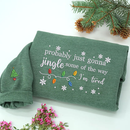 Embroidered Christmas Jingle Song Sweatshirt: Probably Just Gonna Jingle Some Of The Way I'm Tired, Xmas Gift