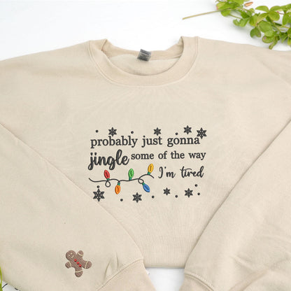 Embroidered Christmas Jingle Song Sweatshirt: Probably Just Gonna Jingle Some Of The Way I'm Tired, Xmas Gift